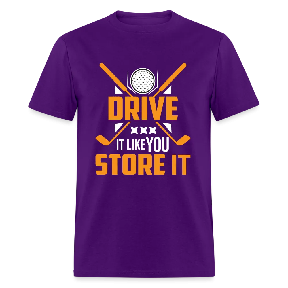 Drive It Like You Store It T-Shirt (Golf)