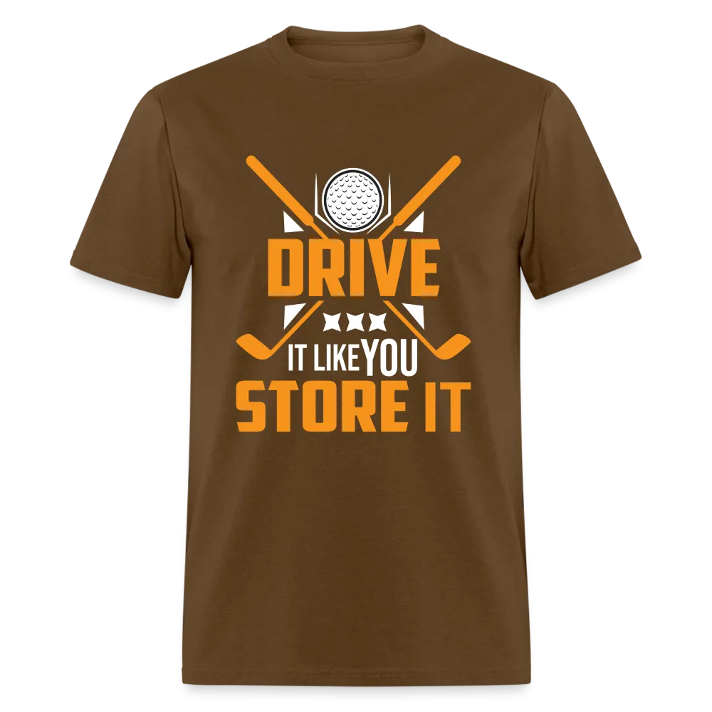Drive It Like You Store It T-Shirt (Golf)