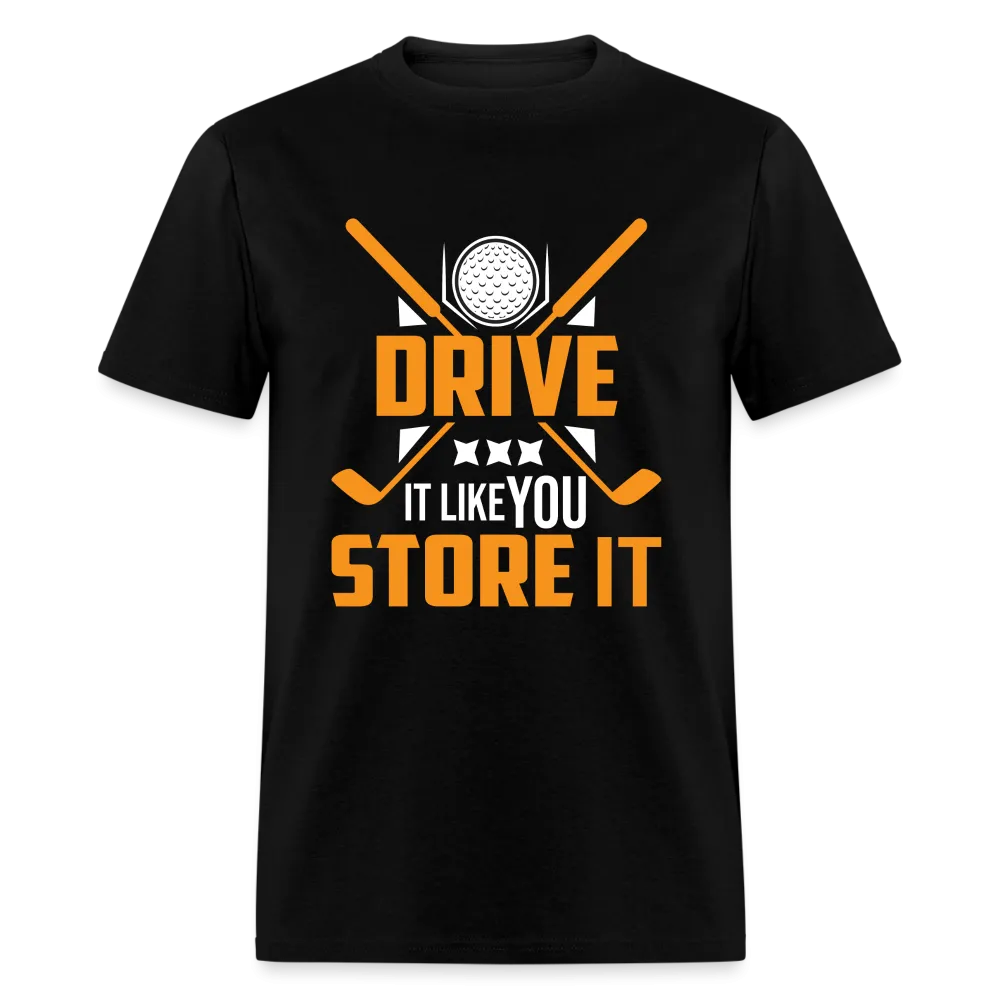Drive It Like You Store It T-Shirt (Golf)