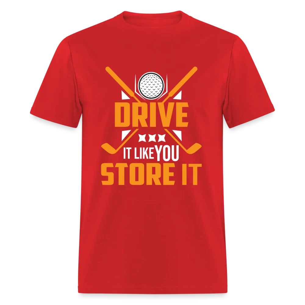 Drive It Like You Store It T-Shirt (Golf)
