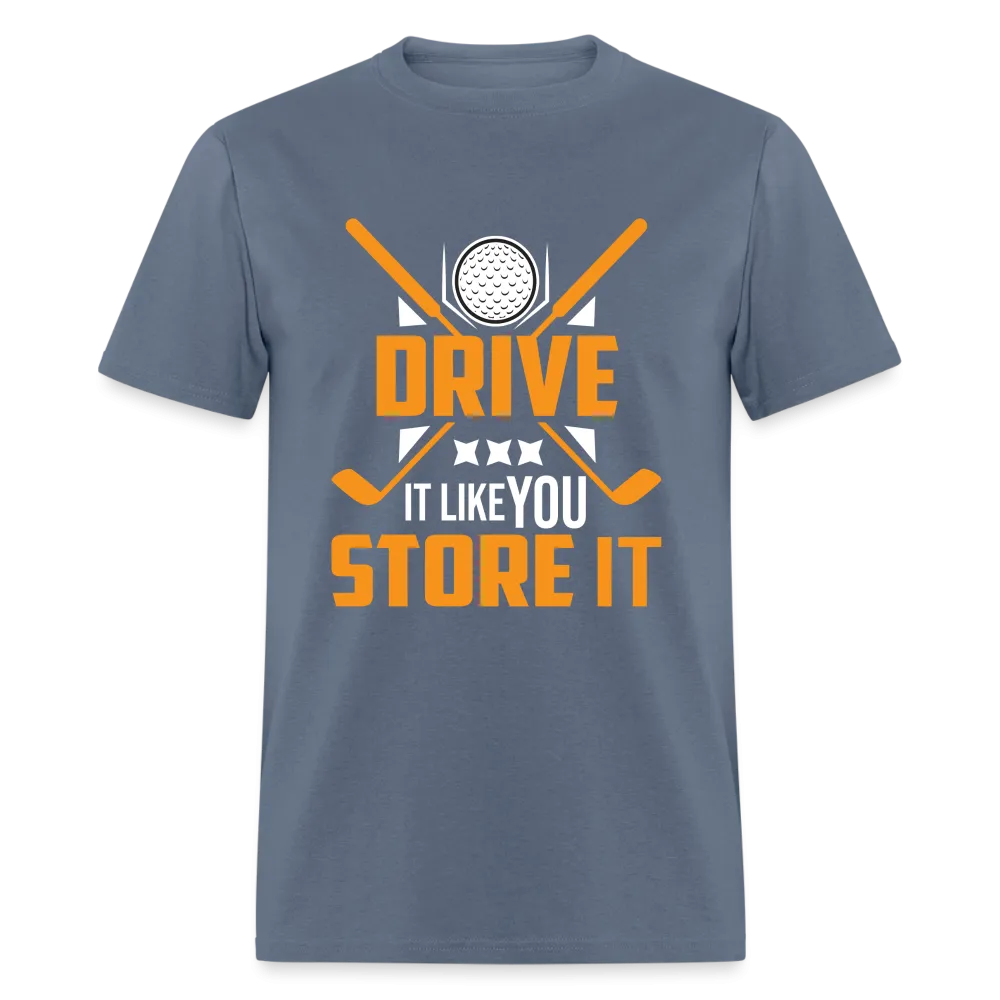 Drive It Like You Store It T-Shirt (Golf)
