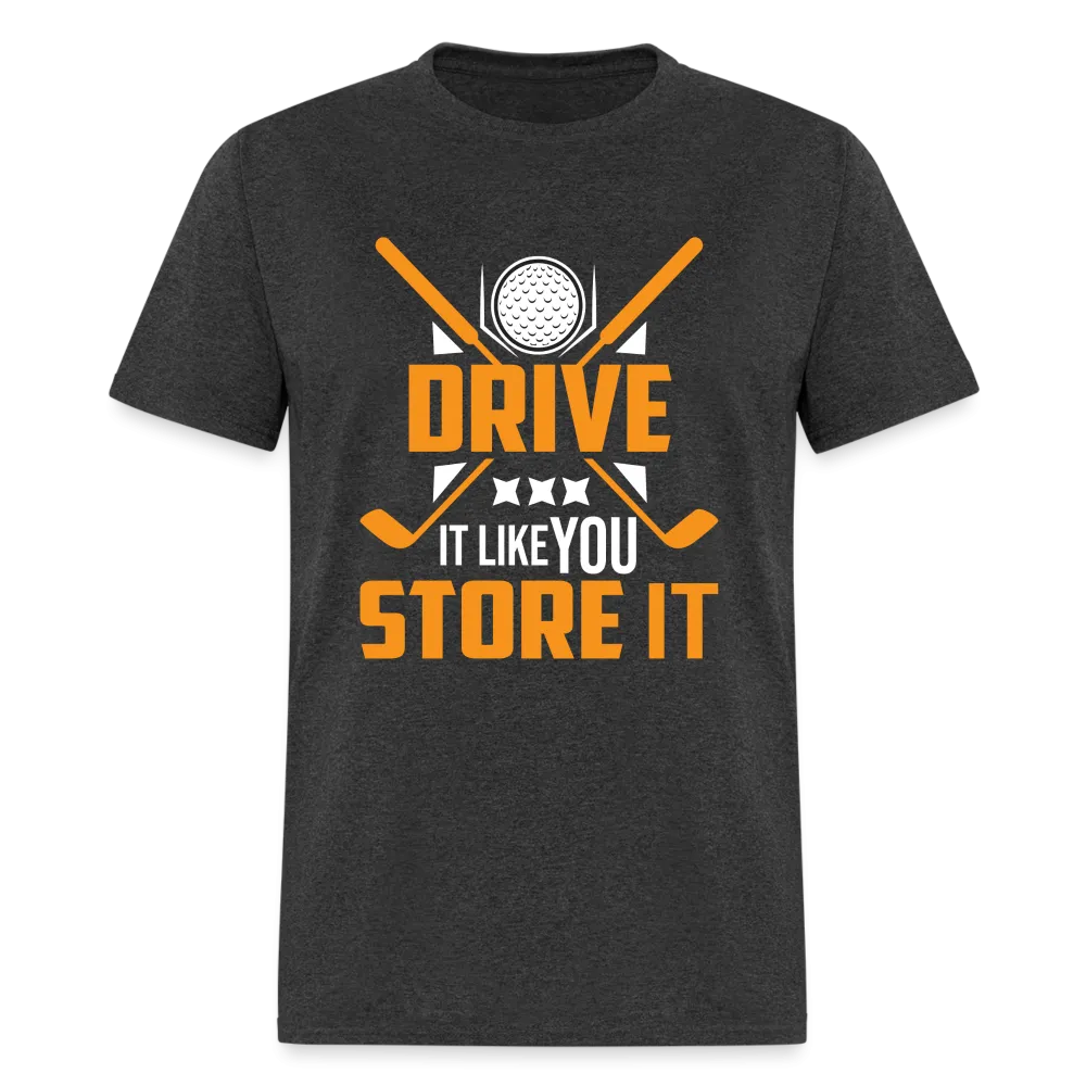 Drive It Like You Store It T-Shirt (Golf)