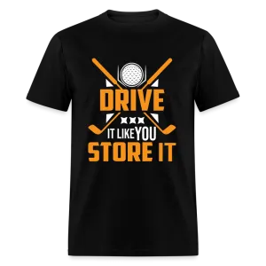 Drive It Like You Store It T-Shirt (Golf)