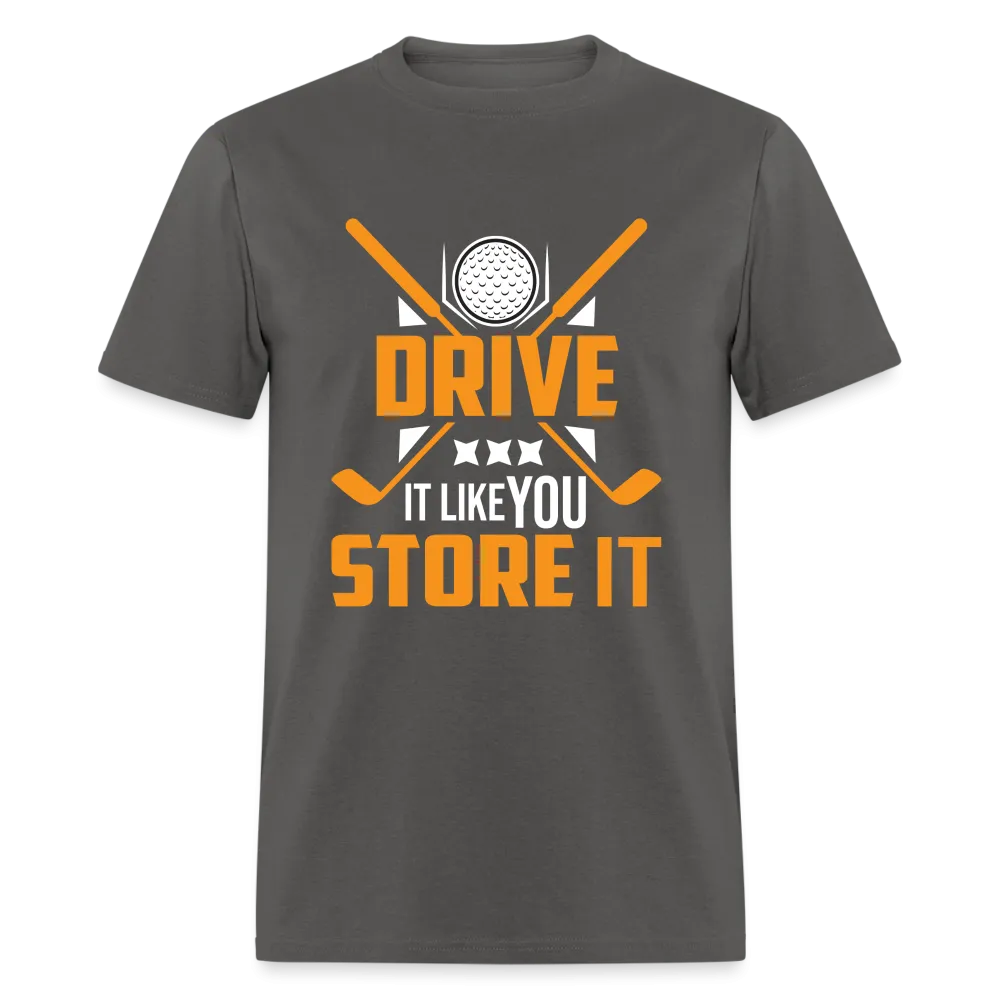 Drive It Like You Store It T-Shirt (Golf)